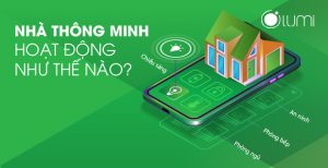 Nhà thông minh Lumi hoạt động như thế nào? Nhà thông minh Miền Bắc